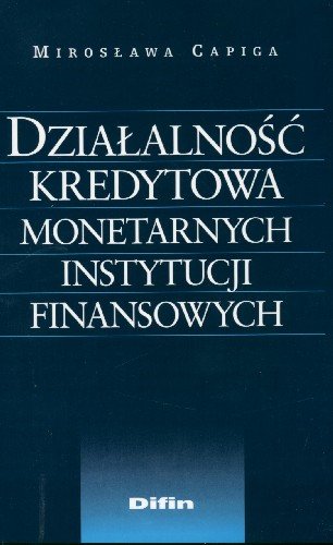 Działalność Kredytowa Monetarnych Instytucji Finansowych Capiga Mirosława