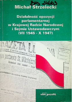 Działalność opozycji parlamentarnej w Krajowej Radzie Narodowej i Sejmie Ustawodawczym Strzelecki Michał