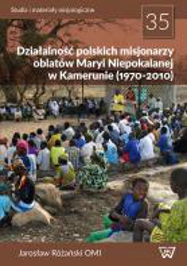 Działalność polskich misjonarzy oblatów Maryi Niepokalanej w Kamerunie (1970-2010) Różański Jarosław