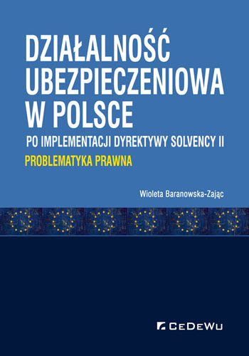 Działalność ubezpieczeniowa w Polsce po implementacji dyrektywy Solvency II. Problematyka prawna Baranowska-Zając Wioleta