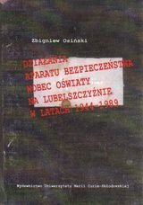 Działania aparatu bezpieczeństwa wobec oświaty na lubelszczyźnie 1944-1989 Osiński Zbigniew