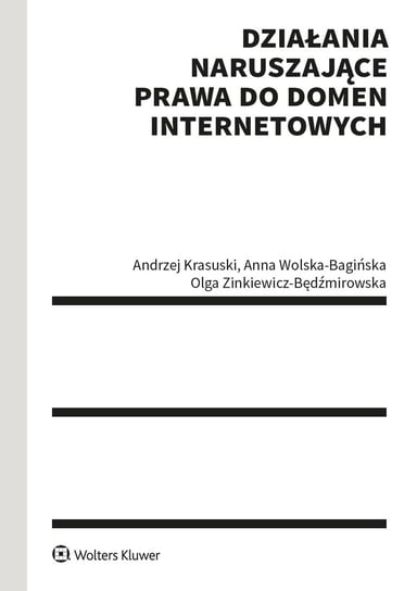 Działania naruszające prawa do domen internetowych Zinkiewicz-Będźmirowska Olga, Wolska-Bagińska Anna, Krasuski Andrzej