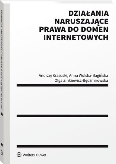 Działania naruszające prawa do domen internetowych Zinkiewicz-Będźmirowska Olga, Wolska-Bagińska Anna, Krasuski Andrzej