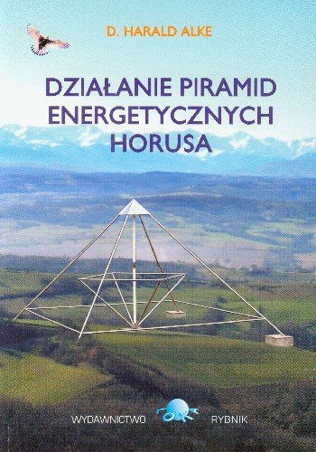 Działanie Piramid Energetycznych Horusa Alke Harald