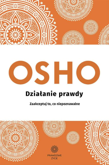 Działanie prawdy. Zaakceptuj to, co niepoznawalne - ebook epub Osho