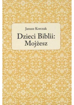 Dzieci Biblii Mojżesz Korczak Janusz