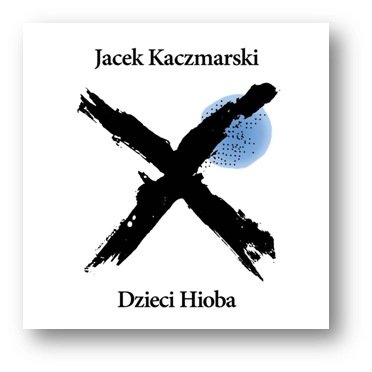 Dzieci Hioba (Reedycja) Kaczmarski Jacek