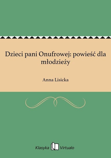 Dzieci pani Onufrowej: powieść dla młodzieży Lisicka Anna