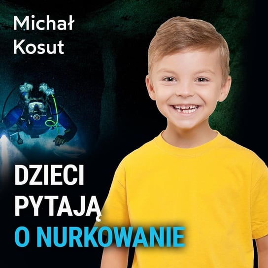 Dzieci pytają o nurkowanie - Michał Kosut - Spod Wody - Rozmowy o nurkowaniu, sprzęcie i eventach nurkowych - podcast Porembiński Kamil