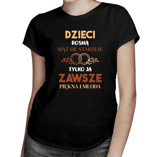 Dzieci rosną, mąż się starzeje, tylko ja zawsze piękna i młoda - damska koszulka na prezent dla mamy Koszulkowy