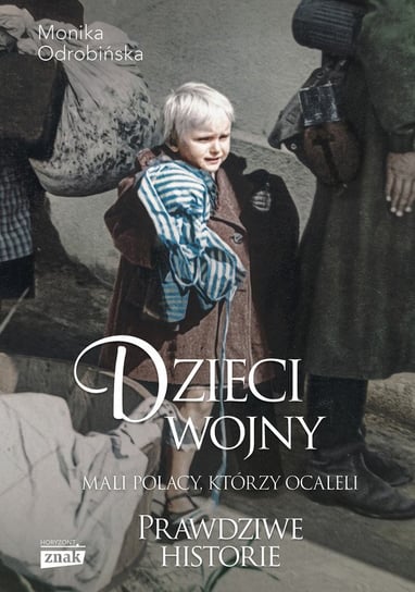 Dzieci wojny. Mali Polacy, którzy ocaleli Monika Odrobińska