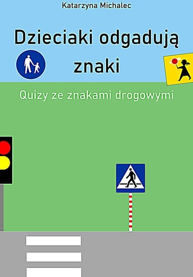 Dzieciaki odgadują znaki. Quizy ze znakami drogowymi - ebook PDF Michalec Katarzyna