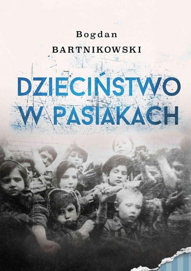 Dzieciństwo w pasiakach Bartnikowski Bogdan