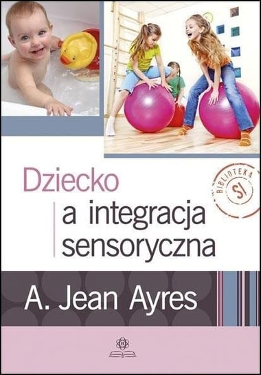Dziecko a integracja sensoryczna Ayres Jean A.