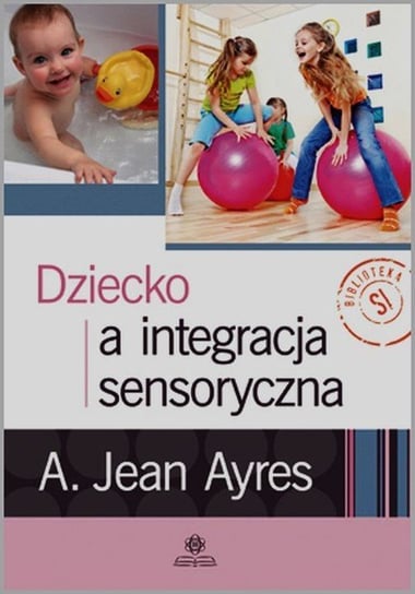 Dziecko a integracja sensoryczna Ayres Jean A.