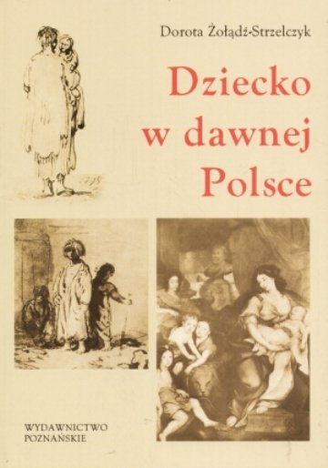 Dziecko w Dawnej Polsce Żołądź-Strzelczyk Dorota
