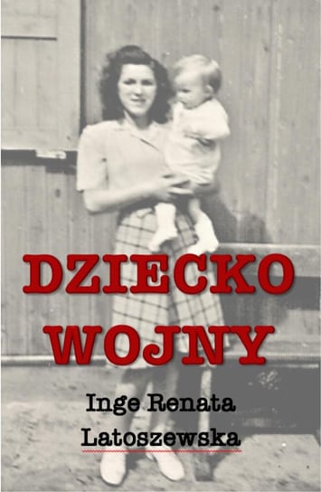 Dziecko wojny Latoszewska Renata Inge
