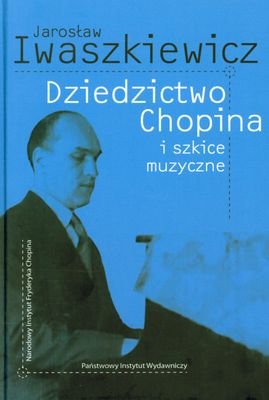 Dziedzictwo Chopina i szkice muzyczne Iwaszkiewicz Jarosław
