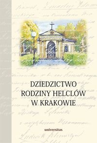 Dziedzictwo rodziny Helclów w Krakowie Opracowanie zbiorowe