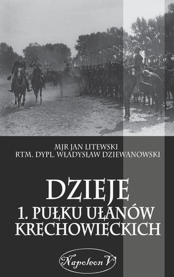 Dzieje 1. Pułku Ułanów Krechowieckich Dziewanowski Władysław, Litewski Jan