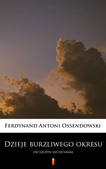 Dzieje burzliwego okresu Ossendowski Antoni Ferdynand