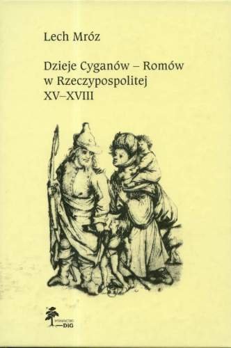 Dzieje Cyganów - Romów w Rzeczypospolitej XV-XVIII Mróz Lech