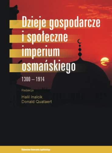 Dzieje gospodarcze i społeczne Imperium Osmańskiego 1300-1914 Inalcik Halil, Quataert Donald