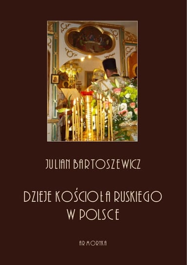 Dzieje kościoła ruskiego w Polsce Bartoszewicz Julian