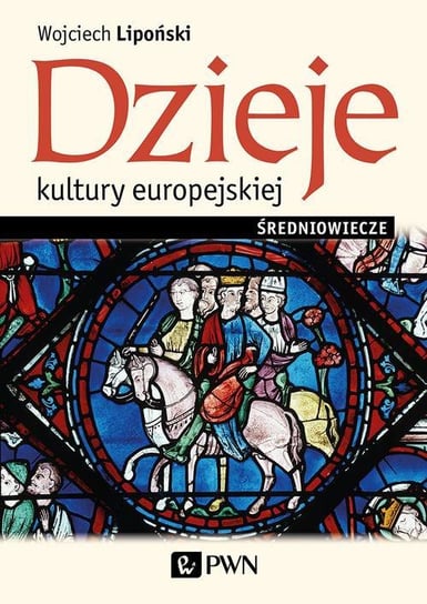 Dzieje kultury europejskiej. Średniowiecze Lipoński Wojciech