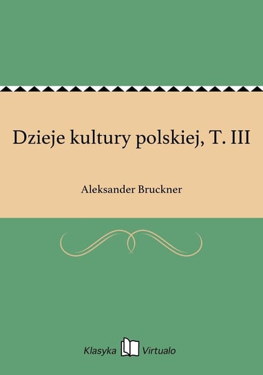 Dzieje kultury polskiej, T. III Bruckner Aleksander