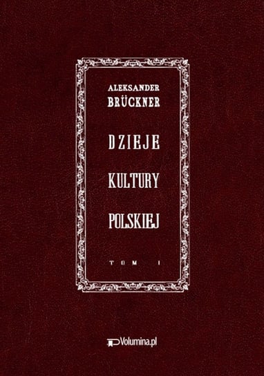 Dzieje kultury polskiej. Tom 1. Reprint wydania z 1931 r. Brückner Aleksander