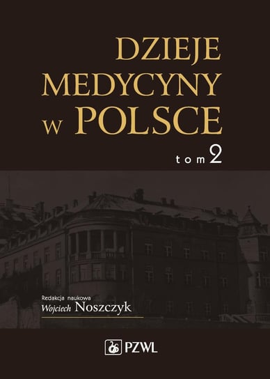 Dzieje medycyny w Polsce. Lata 1914-1944. Tom 2 Noszczyk Wojciech