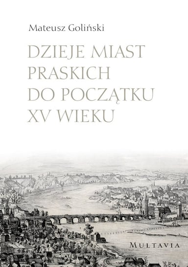 Dzieje miast praskich do początku XV wieku Goliński Mateusz