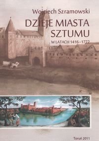 Dzieje miasta Sztumu w latach 1416-1772 Szramowski Wojciech