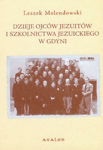 Dzieje Ojców Jezuitów i Szkolnictwa Jezuickiego w Gdyni Molendowski Leszek