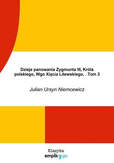 Dzieje panowania Zygmunta III, Króla polskiego, Wgo Xięcia Litewskiego. Tom 3 Niemcewicz Julian Ursyn