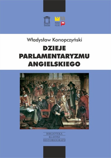 Dzieje parlamentaryzmu angielskiego Konopczyński Władysław