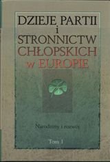 Dzieje partii i stronnictw chłopskich w Europi. Tom 1. Narodziny i rozwój Opracowanie zbiorowe