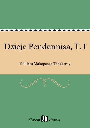 Dzieje Pendennisa, T. I Thackeray William Makepeace