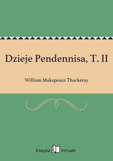 Dzieje Pendennisa, T. II Thackeray William Makepeace