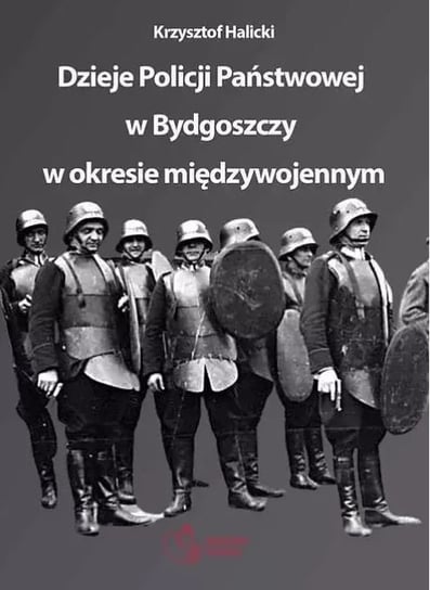 Dzieje Policji Państwowej w Bydgoszczy w okresie międzywojennym Halicki Krzysztof