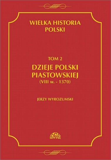 Dzieje Polski piastowskiej VIII w. -1370. Wielka historia Polski. Tom 2 - ebook PDF Wyrozumski Jerzy