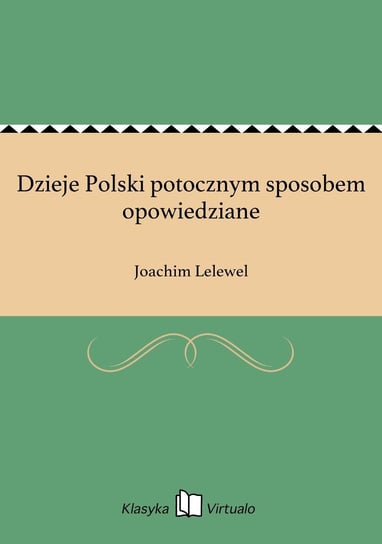 Dzieje Polski potocznym sposobem opowiedziane Lelewel Joachim