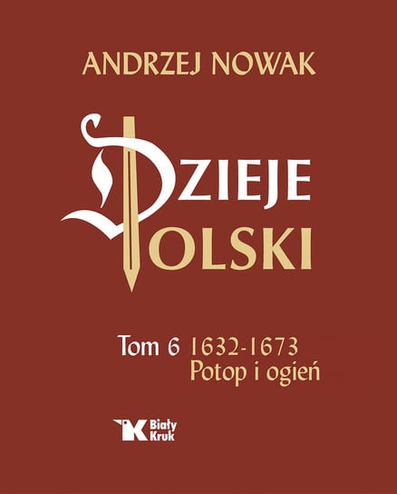 Dzieje Polski. Potop i ogień 1632-1673. Tom 6 Nowak Andrzej