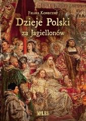 Dzieje Polski za Jagiellonów Koneczny Feliks