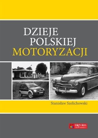 Dzieje polskiej motoryzacji Szelichowski Stanisław