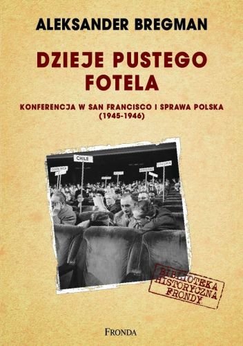 Dzieje Pustego Fotela Konferencja w San Francisco i sprawa polska (1945-1946) Bregman Aleksander