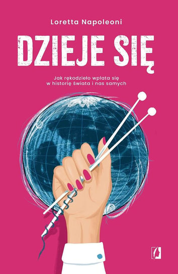 Dzieje się! Jak rękodzieło wplata się w historię świata i nas samych - ebook epub Loretta Napoleoni