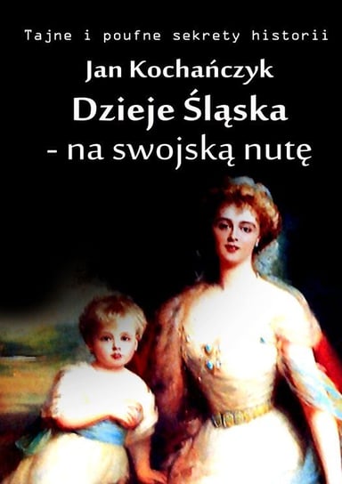Dzieje Śląska - na swojską nutę Kochańczyk Jan