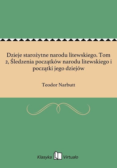 Dzieje starożytne narodu litewskiego. Tom 2, Śledzenia początków narodu litewskiego i początki jego dziejów - ebook epub Narbutt Teodor